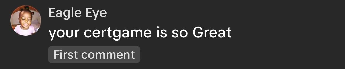TikTok comment from Eagle Eye saying the certgame is so great.